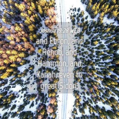Picture 04 - Joshua 19:28 WEB - and Ebron, and Rehob, and Hammon, and Kanah, even - Bible Verse Picture