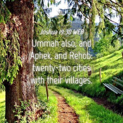 Picture 04 - Joshua 19:30 WEB - Ummah also, and Aphek, and Rehob: twenty-two - Bible Verse Picture