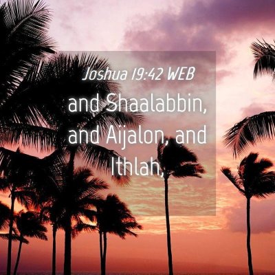 Picture 04 - Joshua 19:42 WEB - and Shaalabbin, and Aijalon, and - Bible Verse Picture