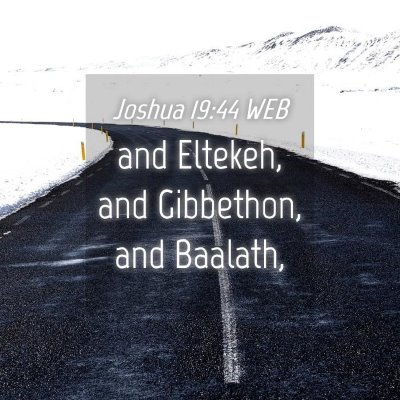 Picture 04 - Joshua 19:44 WEB - and Eltekeh, and Gibbethon, and - Bible Verse Picture
