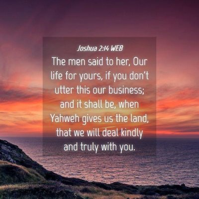 Picture 04 - Joshua 2:14 WEB - The men said to her, Our life for yours, if you - Bible Verse Picture
