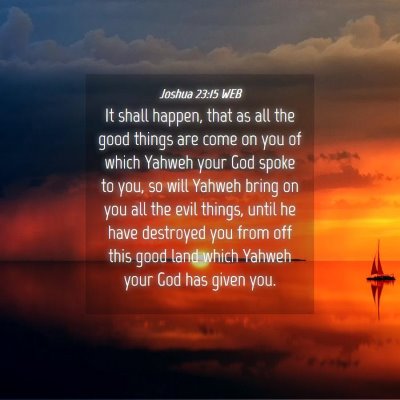 Picture 04 - Joshua 23:15 WEB - It shall happen, that as all the good things are - Bible Verse Picture