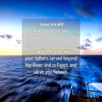 Picture 04 - Joshua 24:14 WEB - Now therefore fear Yahweh, and serve him in - Bible Verse Picture