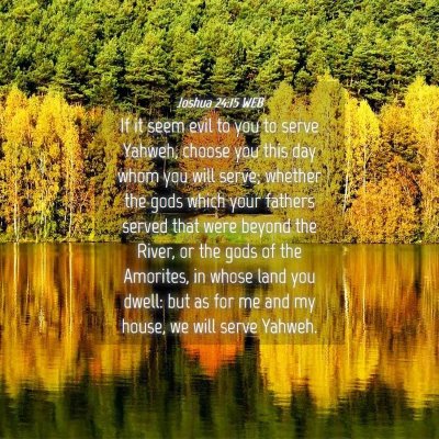 Picture 04 - Joshua 24:15 WEB - If it seem evil to you to serve Yahweh, choose - Bible Verse Picture