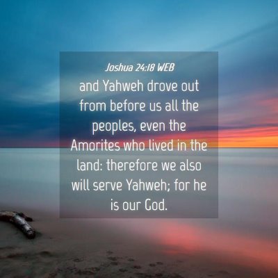 Picture 04 - Joshua 24:18 WEB - and Yahweh drove out from before us all the - Bible Verse Picture