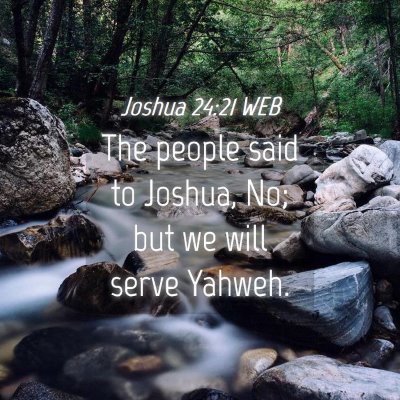 Picture 04 - Joshua 24:21 WEB - The people said to Joshua, No; but we will serve - Bible Verse Picture
