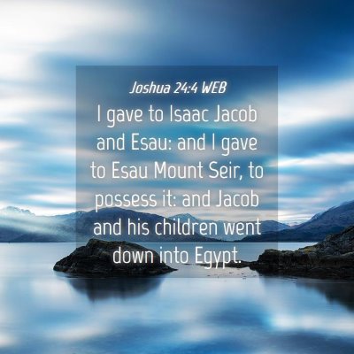 Picture 04 - Joshua 24:4 WEB - I gave to Isaac Jacob and Esau: and I gave to - Bible Verse Picture