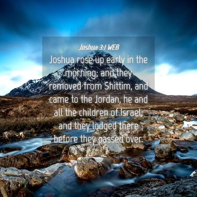 Picture 04 - Joshua 3:1 WEB - Joshua rose up early in the morning; and they - Bible Verse Picture