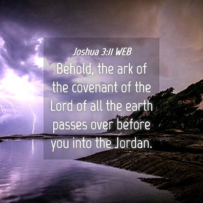 Picture 04 - Joshua 3:11 WEB - Behold, the ark of the covenant of the Lord of - Bible Verse Picture
