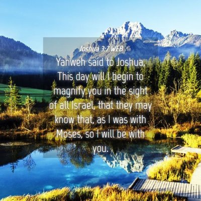 Picture 04 - Joshua 3:7 WEB - Yahweh said to Joshua, This day will I begin to - Bible Verse Picture