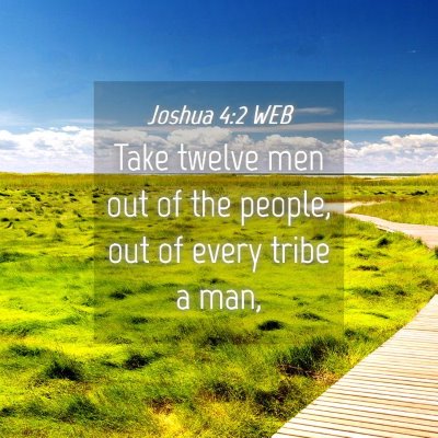 Picture 04 - Joshua 4:2 WEB - Take twelve men out of the people, out of every - Bible Verse Picture
