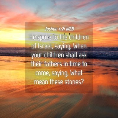 Picture 04 - Joshua 4:21 WEB - He spoke to the children of Israel, saying, When - Bible Verse Picture
