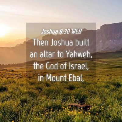Picture 04 - Joshua 8:30 WEB - Then Joshua built an altar to Yahweh, the God of - Bible Verse Picture