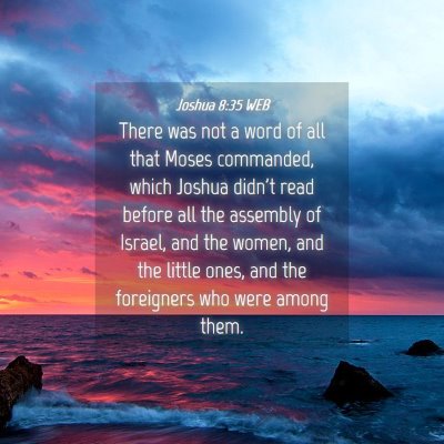 Picture 04 - Joshua 8:35 WEB - There was not a word of all that Moses commanded, - Bible Verse Picture