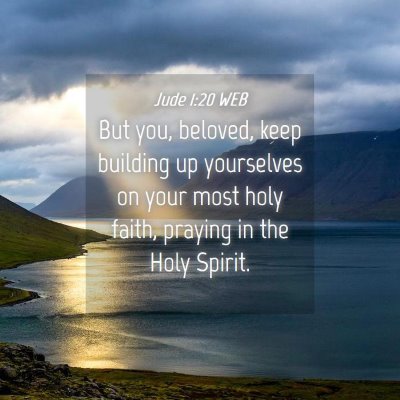 Picture 04 - Jude 1:20 WEB - But you, beloved, keep building up yourselves on - Bible Verse Picture