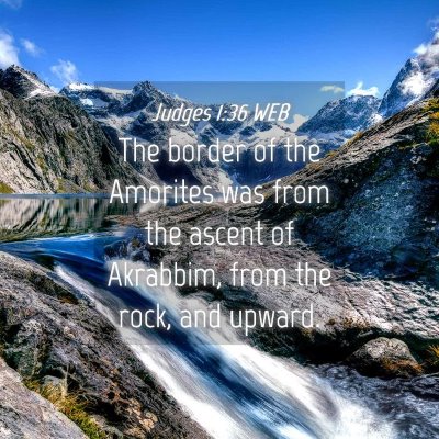 Picture 04 - Judges 1:36 WEB - The border of the Amorites was from the ascent of - Bible Verse Picture