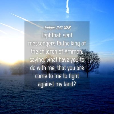 Picture 04 - Judges 11:12 WEB - Jephthah sent messengers to the king of the - Bible Verse Picture