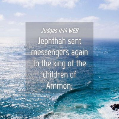Picture 04 - Judges 11:14 WEB - Jephthah sent messengers again to the king of the - Bible Verse Picture