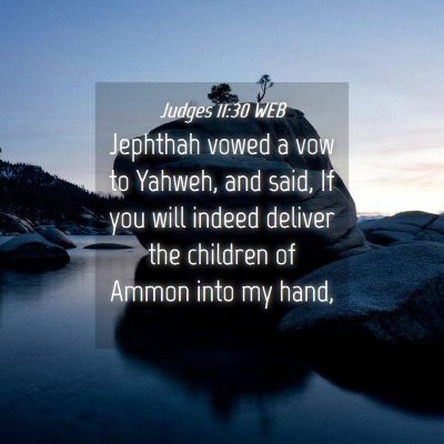 Picture 04 - Judges 11:30 WEB - Jephthah vowed a vow to Yahweh, and said, If you - Bible Verse Picture