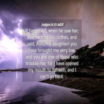 Picture 04 - Judges 11:35 WEB - It happened, when he saw her, that he tore his - Bible Verse Picture