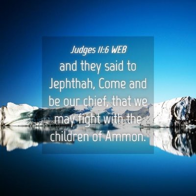 Picture 04 - Judges 11:6 WEB - and they said to Jephthah, Come and be our chief, - Bible Verse Picture