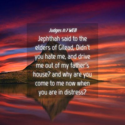 Picture 04 - Judges 11:7 WEB - Jephthah said to the elders of Gilead, Didn't you - Bible Verse Picture
