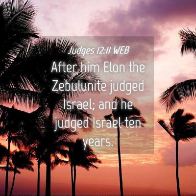 Picture 04 - Judges 12:11 WEB - After him Elon the Zebulunite judged Israel; and - Bible Verse Picture