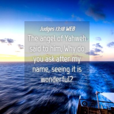 Picture 04 - Judges 13:18 WEB - The angel of Yahweh said to him, Why do you ask - Bible Verse Picture
