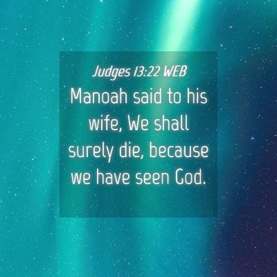 Picture 04 - Judges 13:22 WEB - Manoah said to his wife, We shall surely die, - Bible Verse Picture
