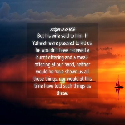 Picture 04 - Judges 13:23 WEB - But his wife said to him, If Yahweh were pleased - Bible Verse Picture