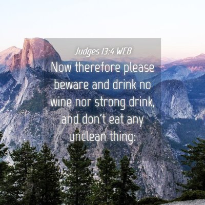 Picture 04 - Judges 13:4 WEB - Now therefore please beware and drink no wine nor - Bible Verse Picture