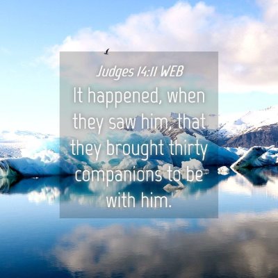 Picture 04 - Judges 14:11 WEB - It happened, when they saw him, that they brought - Bible Verse Picture