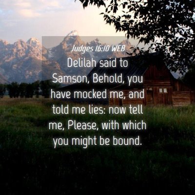 Picture 04 - Judges 16:10 WEB - Delilah said to Samson, Behold, you have mocked - Bible Verse Picture