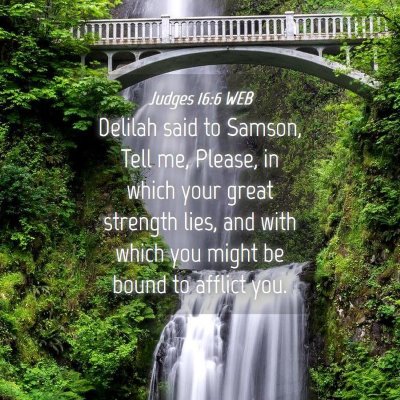 Picture 04 - Judges 16:6 WEB - Delilah said to Samson, Tell me, Please, in which - Bible Verse Picture