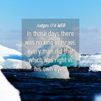 Picture 04 - Judges 17:6 WEB - In those days there was no king in Israel: every - Bible Verse Picture