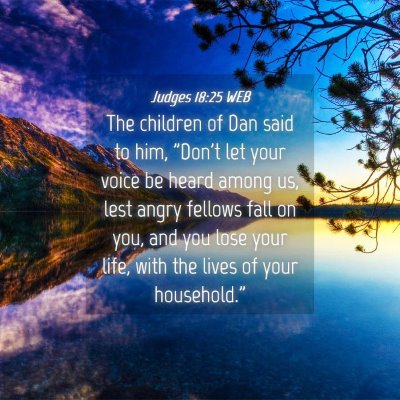 Picture 04 - Judges 18:25 WEB - The children of Dan said to him, 