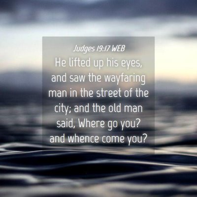 Picture 04 - Judges 19:17 WEB - He lifted up his eyes, and saw the wayfaring man - Bible Verse Picture
