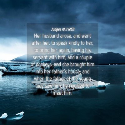 Picture 04 - Judges 19:3 WEB - Her husband arose, and went after her, to speak - Bible Verse Picture