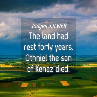 Picture 04 - Judges 3:11 WEB - The land had rest forty years. Othniel the son of - Bible Verse Picture