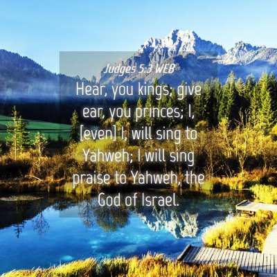 Picture 04 - Judges 5:3 WEB - Hear, you kings; give ear, you princes; I, [even] - Bible Verse Picture