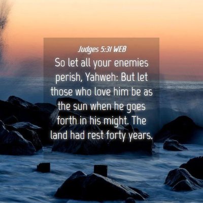 Picture 04 - Judges 5:31 WEB - So let all your enemies perish, Yahweh: But let - Bible Verse Picture