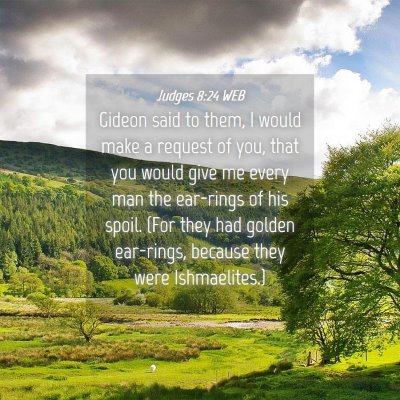 Picture 04 - Judges 8:24 WEB - Gideon said to them, I would make a request of - Bible Verse Picture