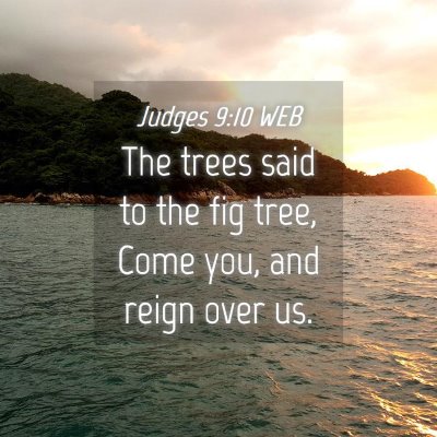 Picture 04 - Judges 9:10 WEB - The trees said to the fig tree, Come you, and - Bible Verse Picture