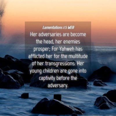 Picture 04 - Lamentations 1:5 WEB - Her adversaries are become the head, her enemies - Bible Verse Picture