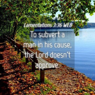 Picture 04 - Lamentations 3:36 WEB - To subvert a man in his cause, the Lord doesn't - Bible Verse Picture