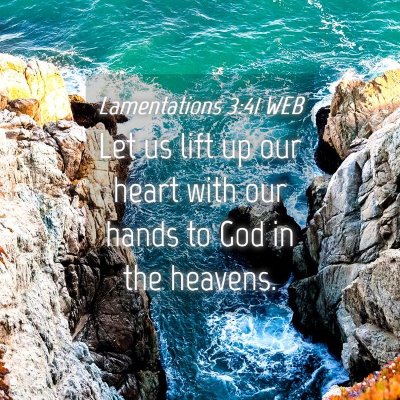 Picture 04 - Lamentations 3:41 WEB - Let us lift up our heart with our hands to God in - Bible Verse Picture