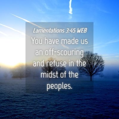Picture 04 - Lamentations 3:45 WEB - You have made us an off-scouring and refuse in - Bible Verse Picture