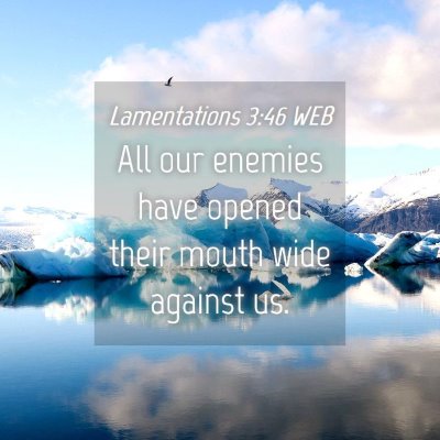 Picture 04 - Lamentations 3:46 WEB - All our enemies have opened their mouth wide - Bible Verse Picture