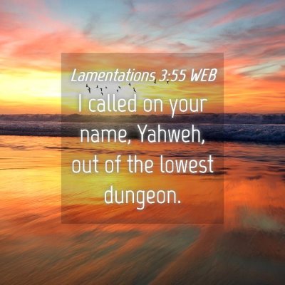 Picture 04 - Lamentations 3:55 WEB - I called on your name, Yahweh, out of the lowest - Bible Verse Picture