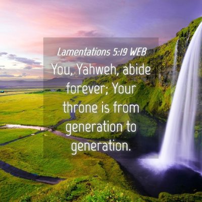 Picture 04 - Lamentations 5:19 WEB - You, Yahweh, abide forever; Your throne is from - Bible Verse Picture
